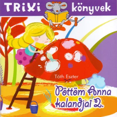 Pöttöm Anna kalandjai 2. - Trixi könyvek Újdonság