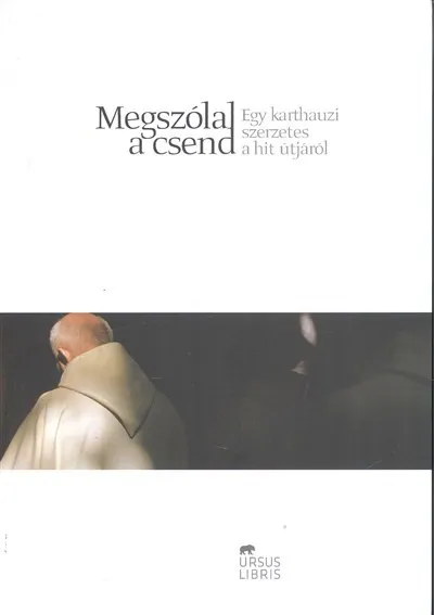 Megszólal a csend - Egy karthauzi szerzetes a hit útjáról Akciós ár