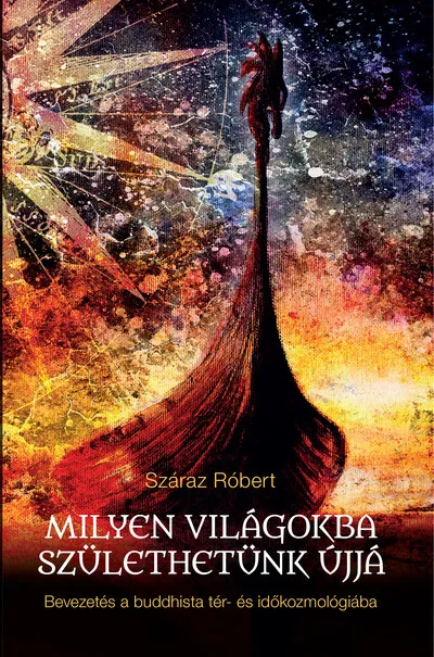 Vásárlói kedvenc Milyen világokba születhetünk újjá - Bevezetés a buddhista tér- és időkozmológiába