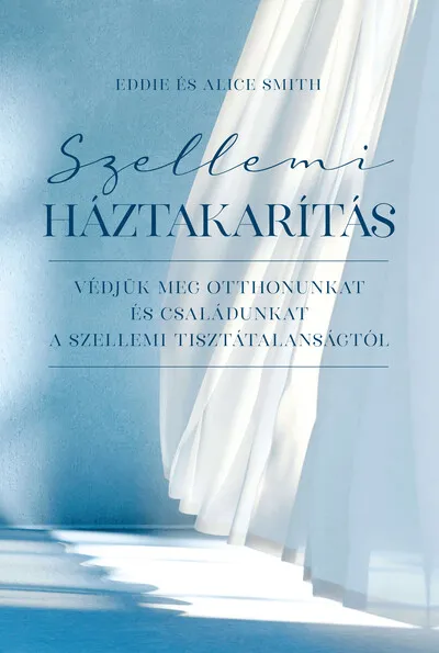 Szellemi háztakarítás - Védjük meg otthonunkat és családunkat a szellemi tisztátalanságtól Vedd meg online