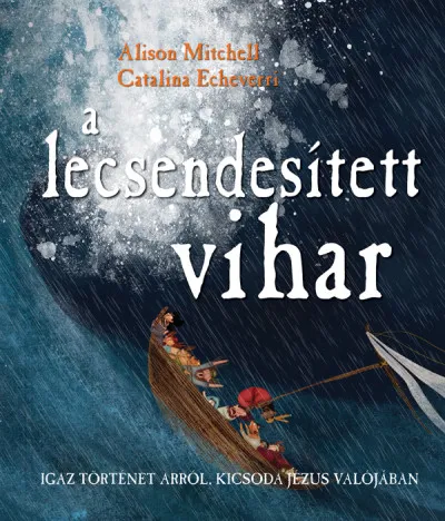 A lecsendesített vihar - Igaz történet arról, kicsoda Jézus valójában Alacsony ár