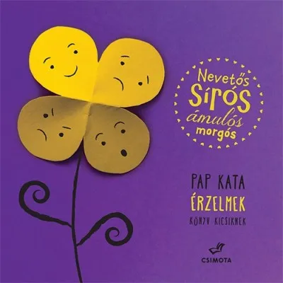 Nevetős, sírós, ámulós, morgós - Érzelmek, könyv kicsiknek Azonnal elérhető