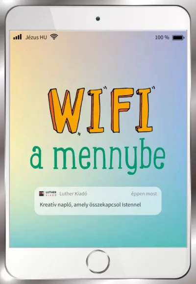Wifi a mennybe - Kreatív napló, amely összekapcsol Istennel Alacsony ár