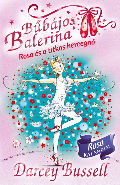 Vásárlói kedvenc Bűbájos balerina 7. - Rosa és a titkos hercegnő