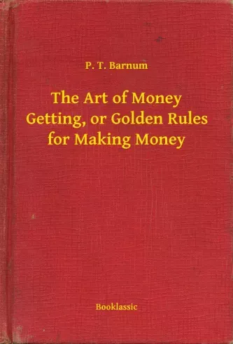 Biztonságos fizetés The Art of Money Getting, or Golden Rules for Making Money - E-könyv