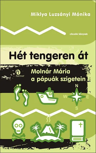 Hét tengeren át Molnár Mária a pápuák szigetein Árengedmény