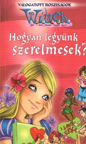Hogyan legyünk szerelmesek? (Witch - Válogatott bosziságok) Exkluzív ajánlat