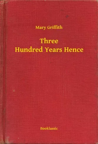 Three Hundred Years Hence - E-könyv Kedvezmény