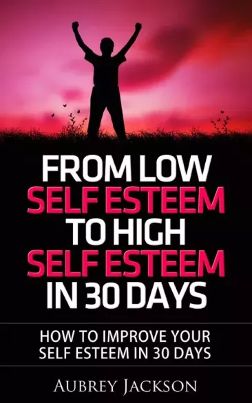 From Low Self Esteem To High Self Esteem In 30 Days - E-könyv Újdonság