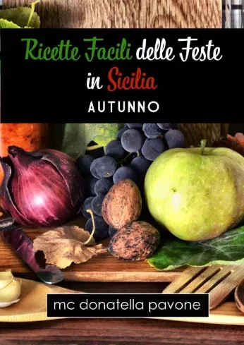 Ricette facili delle Feste in Sicilia: Autunno - E-könyv Népszerű