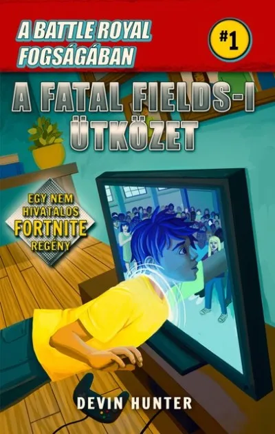 Battle Royal Fogságában 1. - A Fatal Fields-i ütközet - Egy nem hivatalos Fortnite regény Legkelendőbb