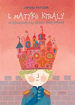 I. Matykó király - Világmegváltás kezdő királyoknak Vedd meg online