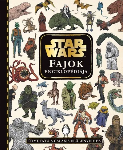 Star Wars - Fajok enciklopédiája - Útmutató a galaxis élőlényeihez Olcsó