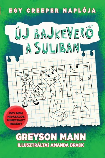 Új bajkeverő a suliban - Egy creeper naplója - negyedik könyv - Nem hivatalos Minecraft regény Gyors kiszállítás