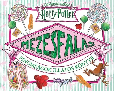 Legnépszerűbb Harry Potter - Mézesfalás - Finomságok illatos könyve