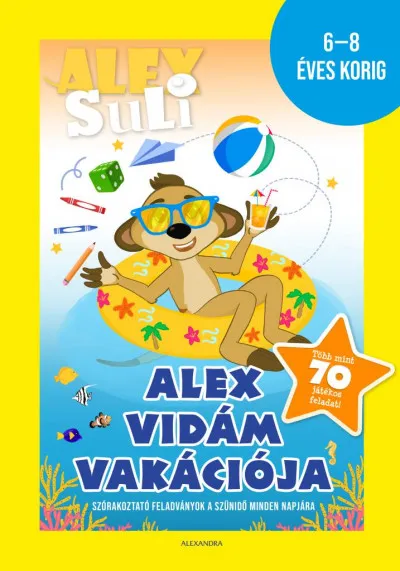 Alex Suli - Alex vidám vakációja - 6-8 éves korig - sárga - Szórakoztató feladványok a szünidő minden napjára - Több mint 70 játékos feladat Azonnali szállítás