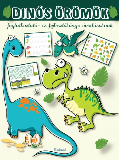 Dinós örömök - Foglalkoztató- és fejlesztőkönyv óvodásoknak Csak ma
