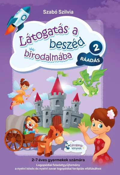 Látogatás a beszéd birodalmába 2. - Ráadás - Logopédiai feladatgyűjtemény a nyelvi késés és nyelvi zavar logopédiai terápiás ellátásához Ne maradj le