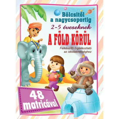 A Föld körül - bölcsitől a nagycsoportig - 48 matricával Népszerű