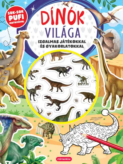 Dínók világa - Izgalmas játékokkal és gyakorlatokkal - Sok-sok pufi matricával Biztonságos fizetés