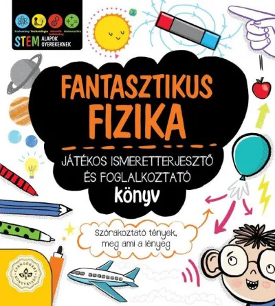Fantasztikus fizika - Játékos ismeretterjesztő és foglalkoztató könyv - Szórakoztató tények, meg ami a lényeg Akció