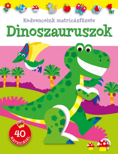 Rendeld meg most Kedvenceink matricásfüzete - Dinoszauruszok