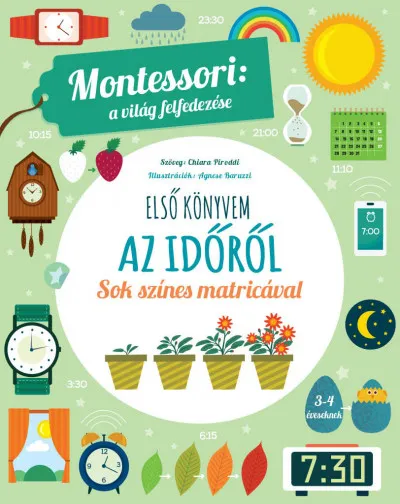 Első könyvem az időről - Montessori: A világ felfedezése - Sok színes matricával Vedd meg most