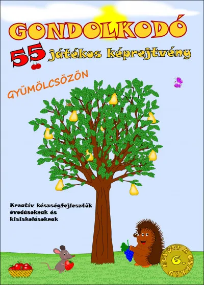 Gondolkodó - 55 játékos képrejtvény - Gyümölcsözön - Kreatív készségfejlesztők óvodásoknak és kisiskolásoknak Olcsóbb