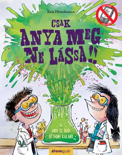 Csak anya meg ne lássa! - 16 undi és büdi otthoni kaland Azonnali szállítás