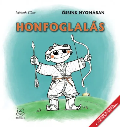 Honfoglalás - Őseink nyomában - Történelmi színező, foglalkoztató oldalakkal Biztonságos vásárlás