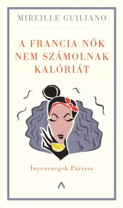 A francia nők nem számolnak kalóriát - E-könyv Legkelendőbb