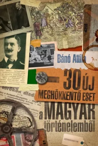 30 új meghökkentő eset a magyar történelemből - E-könyv Akciós ár