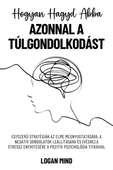 Hogyan hagyd abba azonnal a túlgondolkodást - E-könyv Rendeld meg most