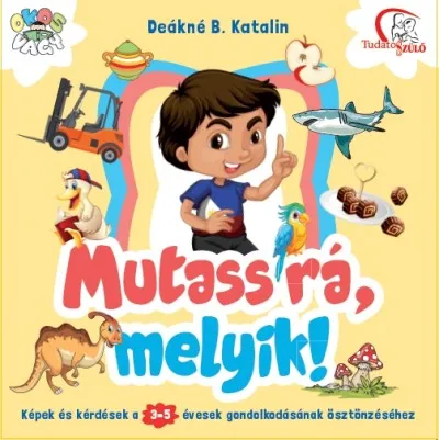 Népszerű Mutass rá, melyik! - Képek és kérdések a 3-5 évesek gondolkodásának ösztönzéséhez