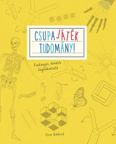 Csupa játék - Tudomány! - Furfangos, kreatív foglalkoztató Korlátozott ajánlat