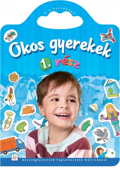 Népszerű Okos gyerekek 1. rész - Készségfejlesztő foglalkoztató matricákkal - 4-5 éveseknek