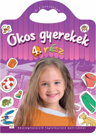 Okos gyerekek 4. rész - Készségfejlesztő foglalkoztató matricákkal - 4-5 éveseknek Exkluzív ajánlat
