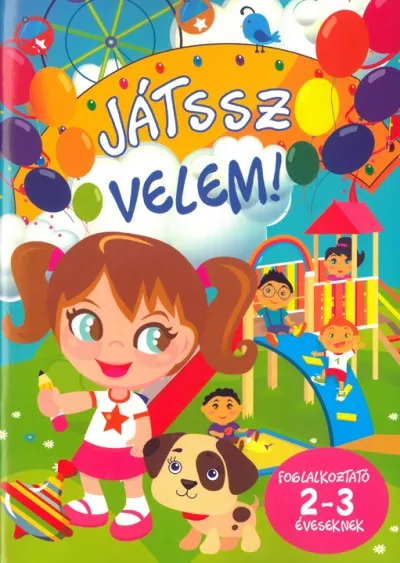 Ne maradj le Játssz velem! - Foglalkoztató 2-3 éveseknek