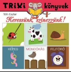 Biztonságos fizetés Keressünk, színezzünk! - Képes, Mondókás Fejtörő - Trixi Könyvek