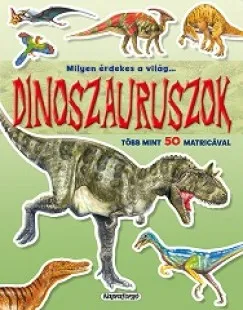 Akció Milyen érdekes a világ... Dinoszauruszok - Több mint 50 matricával