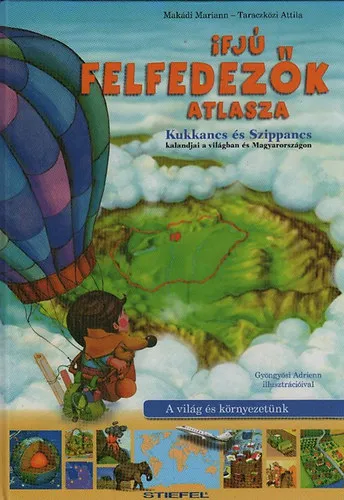 Ifjú felfedezők atlasza (Kukkancs és Szippancs kalandjai a világban és Magyarországon) Vedd meg online