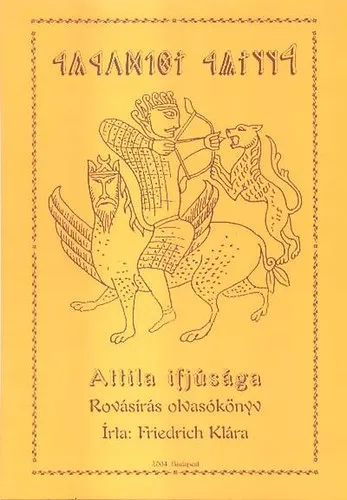 Árengedmény Attila ifjúsága - rovásírás olvasókönyv
