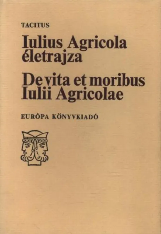 Vedd meg online Iulius Agricola életrajza - De vita et moribus Iulii Agricolae