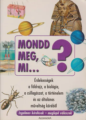 Mondd meg, mi...? Érdekességek a földrajz, a biológia, a csillagászat, a történelem és az általános műveltség köréből Vásárlói kedvenc