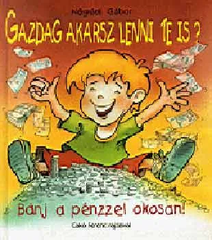 Gazdag akarsz lenni te is? (Bánj a pénzzel okosan!) Nézd meg most