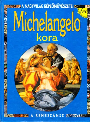 Korlátozott ajánlat Michelangelo kora (A nagyvilág képzőművészete- A reneszánsz)