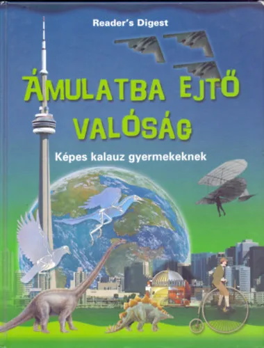 Ámulatba ejtő valóság KÉPES KALAUZ GYERMEKEKNEK - Reader's Digest Válogatás Kedvezményes ár