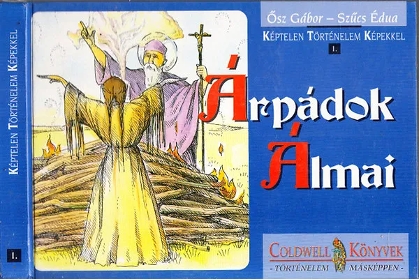 Árpádok álmai (Képtelen történelem képekkel 1.) Exkluzív ajánlat