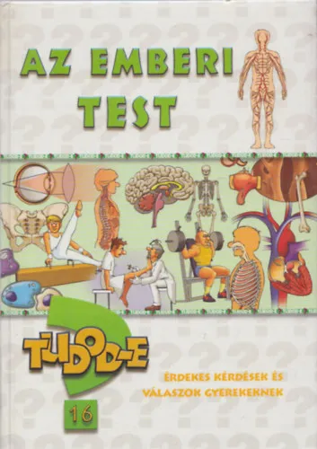 Az emberi test (Tudod-e? 16) (Érdekes kérdések és válaszok gyerekeknek) Népszerű