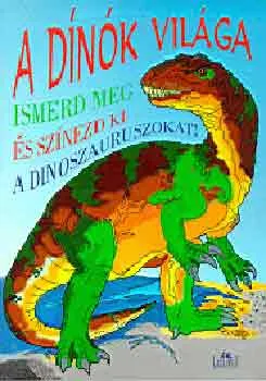 A dinók világa - Ismerd meg és színezd ki a dinoszauruszokat Újdonság
